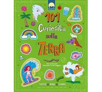 101 curiosità sulla Terra. Ediz. a colori