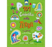 101 curiosità sulla Terra. Ediz. a colori