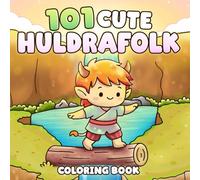 101 Cute Huldrafolk Coloring Book: Nordic Folklore Coloring Pages with Magical Woodland Friends in Hygge Moments for All Ages Stress Relief