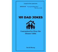 101 Dad Jokes: Parenting Edition - Guaranteed to Clear the Dinner Table (Vol. 4)