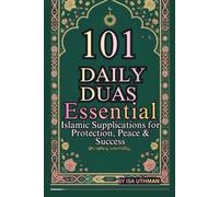 101 DAILY DUAS: ESSENTIAL ISLAMIC SUPPLICATIONS FOR PROTECTION, PEACE & SUCCESS
