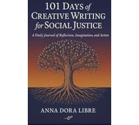 101 Days of Creative Writing for Social Justice: A Daily Journal of Reflection, Imagination, and Action