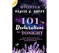 101 Declarations for Tonight: Daily Declarations for Identity, Character, Destiny & Spiritual Warfare