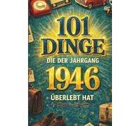 101 Dinge, die der Jahrgang 1946 überlebt hat: Erinnerungen aus einer anderen Zeit - das humorvolle Geschenk zum 80. Geburtstag