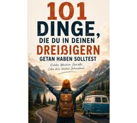 101 Dinge die du in deinen 30ern getan haben solltest