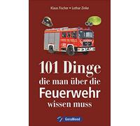 101 Dinge, die man über die Feuerwehr wissen muss