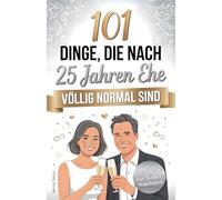 101 Dinge, die nach 25 Jahren Ehe völlig normal sind: Das lustige Geschenk zur Silberhochzeit mit Herz, Humor und einer Portion Ironie - Für Paare zum 25. Hochzeitstag