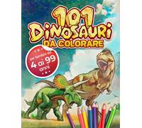 101 DINOSAURI DA COLORARE: Libro da colorare per bambini da 4 a 99 anni