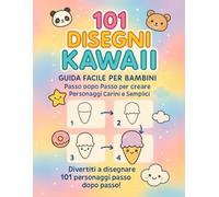 101 Disegni Kawaii: Guida Facile per Bambini - Passo Dopo Passo per creare Personaggi Carini e Semplici