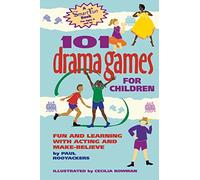 101 Drama Games for Children: Fun and Learning With Acting and Make-Believe