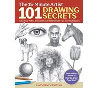 101 Drawing Secrets: Take Your Art to the Next Level With Simple Tips and Techniques