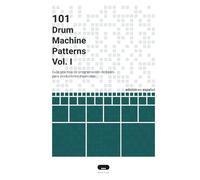 101 Drum Machine Patterns: Guía práctica de programación de beats para productores musicales