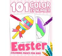 101 Easter Color By Number For Kids: Explore the Beauty of the Easter Eggs Through Cute & Simple Patterns Designed for Therapeutic Coloring and Inner Peace