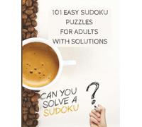 101 Easy Sudoku Puzzles for Adults with Solutions: Sudoku 101 Easy Puzzles with Large Print for Adults, Teens, and Seniors