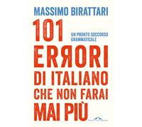 101 errori di italiano che non farai mai più. Un pronto soccorso grammaticale