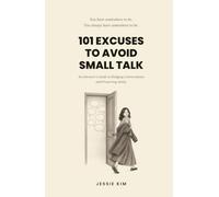 101 Excuses to Avoid Small Talk: An Introvert's Guide to Dodging Conversations and Preserving Sanity