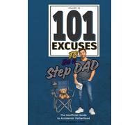 101 Excuses (Vol 32) - To Be A StepDad: The Unofficial Guide to Accidental Fatherhood