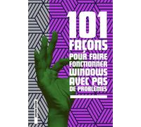 101 FAÇONS POUR FAIRE FONCTIONNER WINDOWS AVEC PAS DE PROBLÉMES