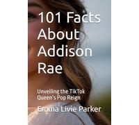 101 Facts About Addison Rae: Unveiling the TikTok Queen’s Pop Reign