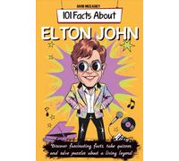 101 Facts About Elton John: Discover fascinating facts, take quizzes, and solve puzzles about a living legend
