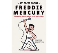 101 Facts About Freddie Mercury: Inside The Queen Legend’s Life And Legacy