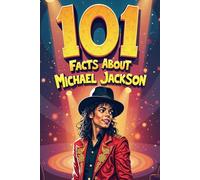 101 Facts About Michael Jackson: An Inspiring and Interactive Book With Quizzes, Journals, Games and More For Young Minds