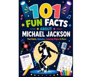 101 Facts About Michael Jackson: Coloring Activities, Quizzes, and Creative Challenges for Young King of Pop Fans