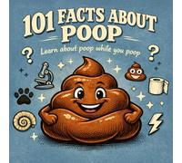 101 Facts About Poop: The Perfect Gift - Learn About Poop While You Poop