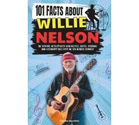 101 Facts About Willie Nelson: The Ultimate Activity Book with Puzzles, Quotes, Journals and Legendary Tales from the Red-Headed Stranger