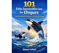 101 Faits Incroyables sur les Orques: 101 faits éducatifs et fascinants sur les orques et l’océan