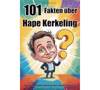 101 Fakten über Hape Kerkeling: Das Leben, der Humor, die Reise eines deutschen Originals