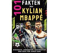 101 Fakten über Kylian Mbappé: Biografie, Anekdoten, Geschichten und Quiz für junge Fans: 3