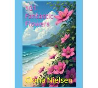101 Fantastic Flowers: Volume 002: A Collection of Beautiful Blooms to Color and Unwind
