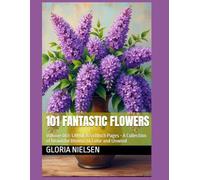 101 Fantastic Flowers: Volume 003: LARGE 8.5 x 11 inch pages - A Collection of Beautiful Blooms to Color and Unwind