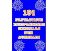 101 FANTASTISCH ENTSPANNENDE MANDALAS ZUM AUSMALEN: MANDALA AUSMALHEFT FÜR ERWACHSENE. 101 WUNDERSCHÖNE MANDALAS ZUM AUSMALEN. FORMAT (8,5x11) inch. ... UND KREATIVITÄT. ABSTRAKTE UND FLORALE MUSTER