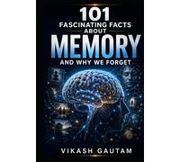 101 Fascinating Facts About Memory and Why We Forget