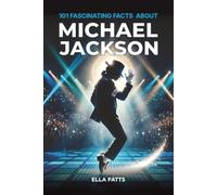 101 Fascinating Facts About Michael Jackson: Discover the King of Pop Through His Music, Greatest Achievements, and the Stories Behind His Success: 3
