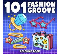 101 Fashion Groove Coloring Book: Early 2000s Looks Coloring Pages featuring Y2K Outfits, Chunky Fashion, and Glam Vibes for All Ages to Relax and Create