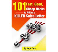 101 Fast, Good, Cheap Hacks for Writing a KILLER Sales Letter