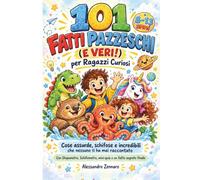 101 FATTI PAZZESCHI (E VERI!) per Ragazzi Curiosi: Cose assurde, schifose e incredibili che nessuno ti ha mai raccontato Con Stupometro, Schifometro, mini-quiz e un fatto segreto finale