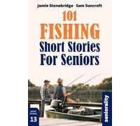 101 Fishing Short Stories for Seniors: Large Print easy to read book for Seniors with Dementia, Alzheimer’s or memory issues