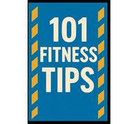 101 Fitness Tips: Simple Strategies for a Healthier, Stronger You