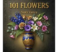 101 Flowers: 101 Unique Flower & Vase Designs - The Perfect First Coloring Book for Beginners, Women & Teens