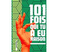 101 FOIS QUI TU A EU RAISON