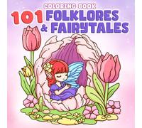101 Folklores & Fairytales Coloring Book: Cozy Coloring Pages with Enchanted Forests, Mythological Characters, Magical Creatures, and Enchanted Tales for All Ages Fantasy Lovers