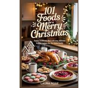 101 Foods for a Merry Christmas: Festive Cookbook Filled with Easy, Delicious Holiday Recipes for the Whole Family