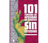 101 FORMAS DE APROBAR UN EXAMEN SIN ESTUDIAR