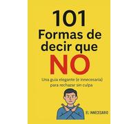 101 Formas de decir que NO: Una guía elegante (e innecesaria) para rechazar sin culpa.