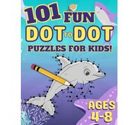 101 Fun Dot-to-Dot Puzzles for Kids Ages 4-8: Educational Dot to Dot Activity Book for Focus, Number Recognition, and Learning