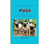 101 Fun Facts About Pugs: Silly Anecdotes and Trivia for Pug Loving Kids (and Adults)